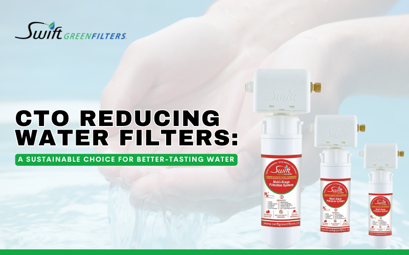 CTO Reducing Water Filters: A Sustainable Choice for Better-Tasting Water