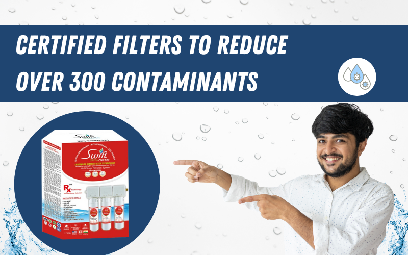 Choose Certified Filters to Reduce Over 300 Contaminants for Better Water Quality