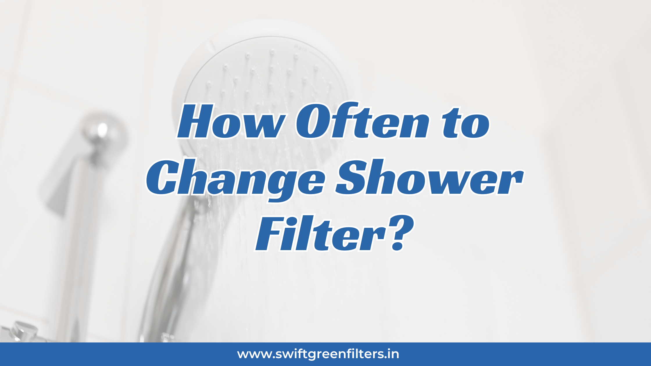 How Often to Change Shower Filter?