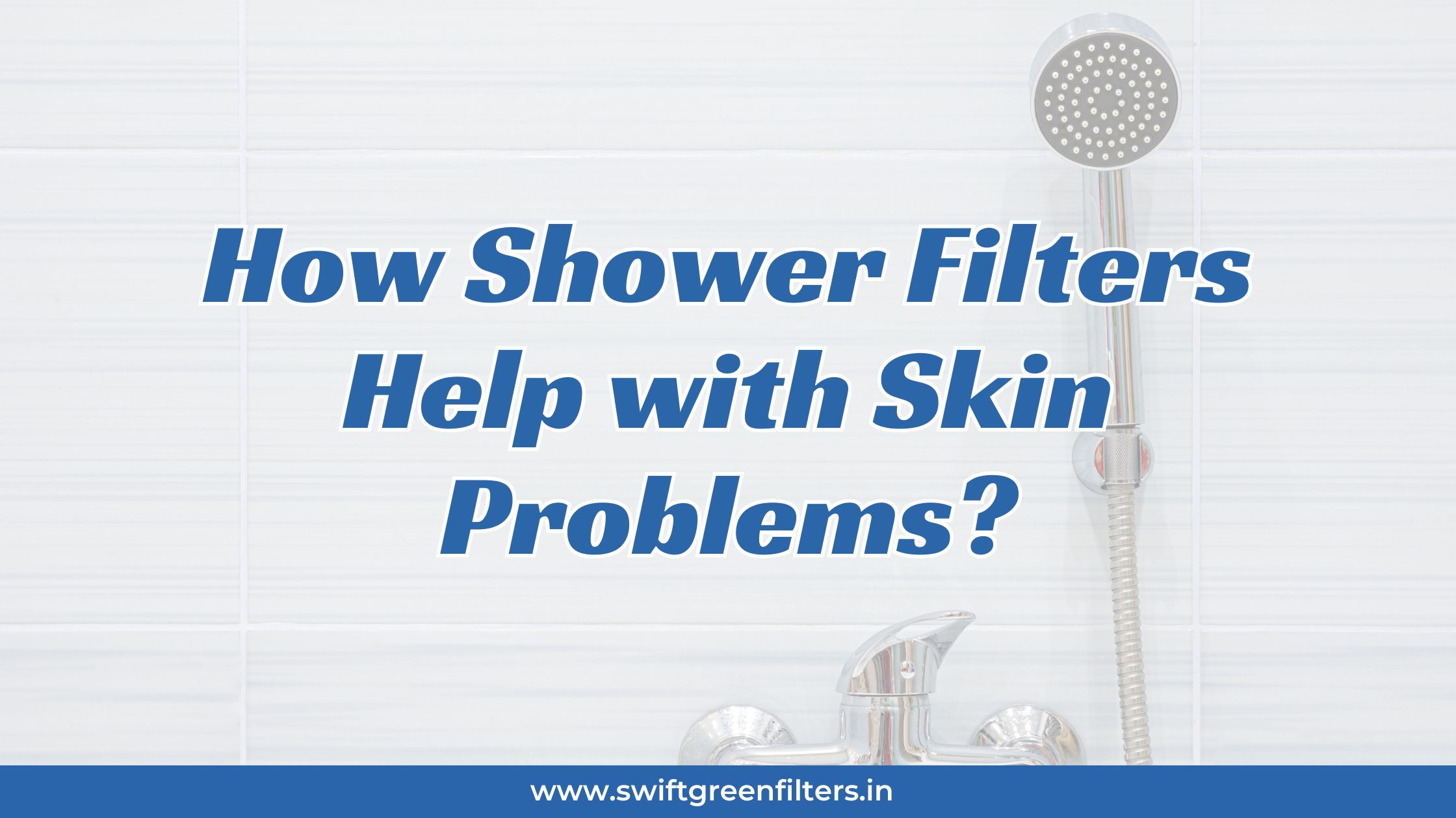 How Shower Filters Help with Skin Problems?