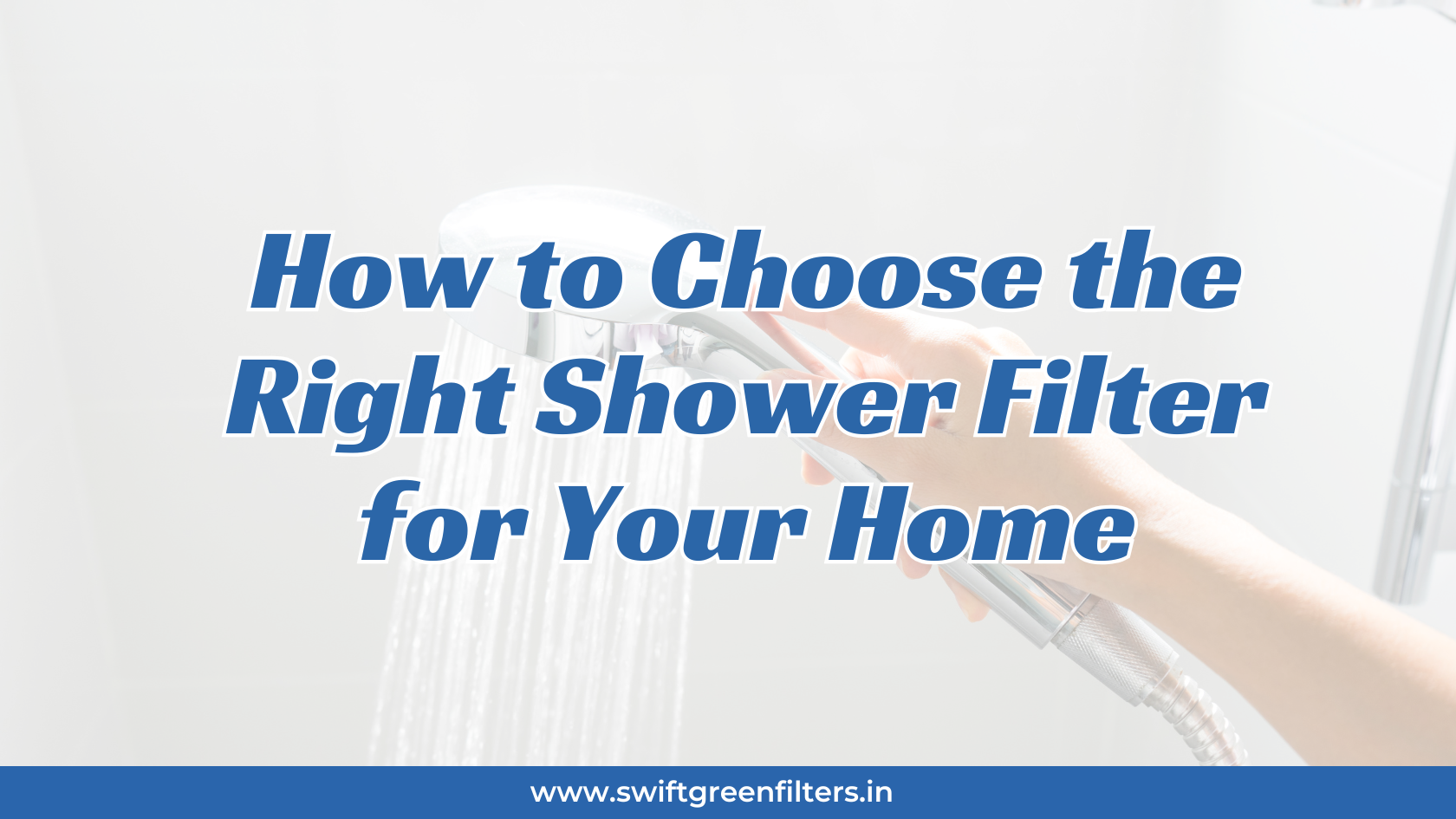 How to Choose the Right Shower Filter for Your Home