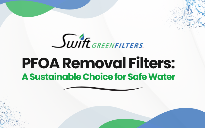 PFOA Removal Filters: A Sustainable Choice for Safe Water