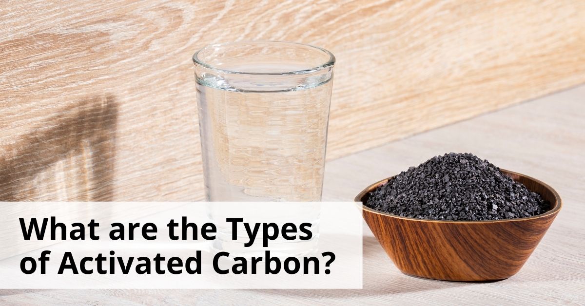 What are the Types of Activated Carbon?