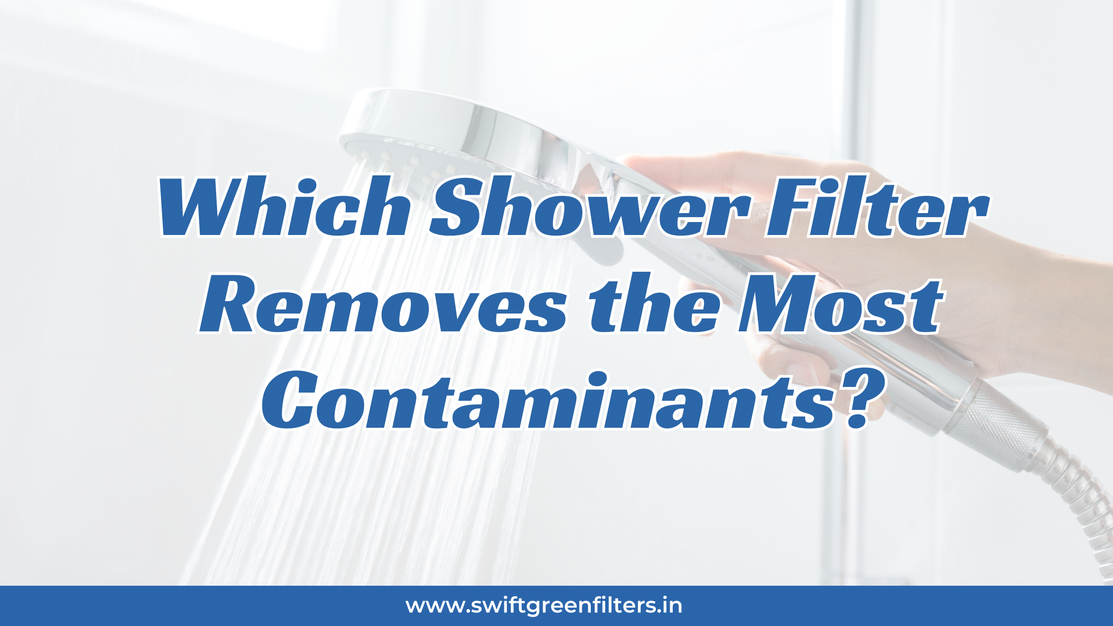 Which Shower Filter Removes the Most Contaminants?