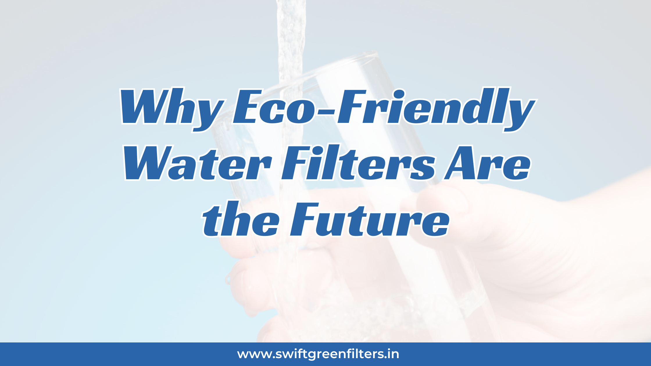 Why Eco-Friendly Water Filters Are the Future