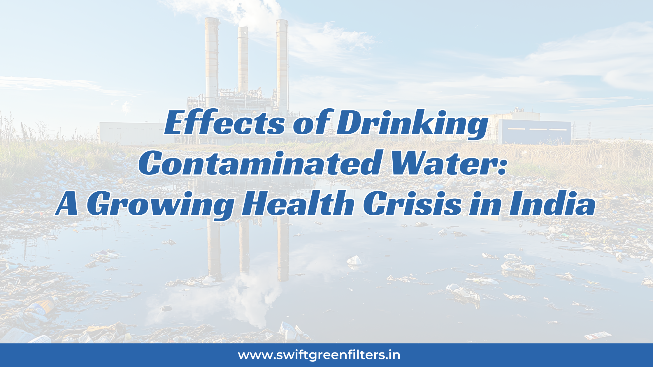 Effects of Drinking Contaminated Water: A Growing Health Crisis in India