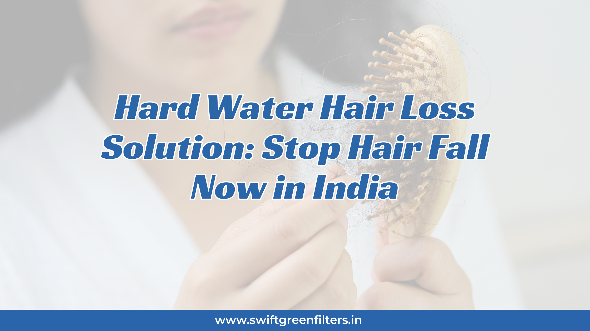 Hard Water Hair Loss Solution: Stop Hair Fall Now in India
