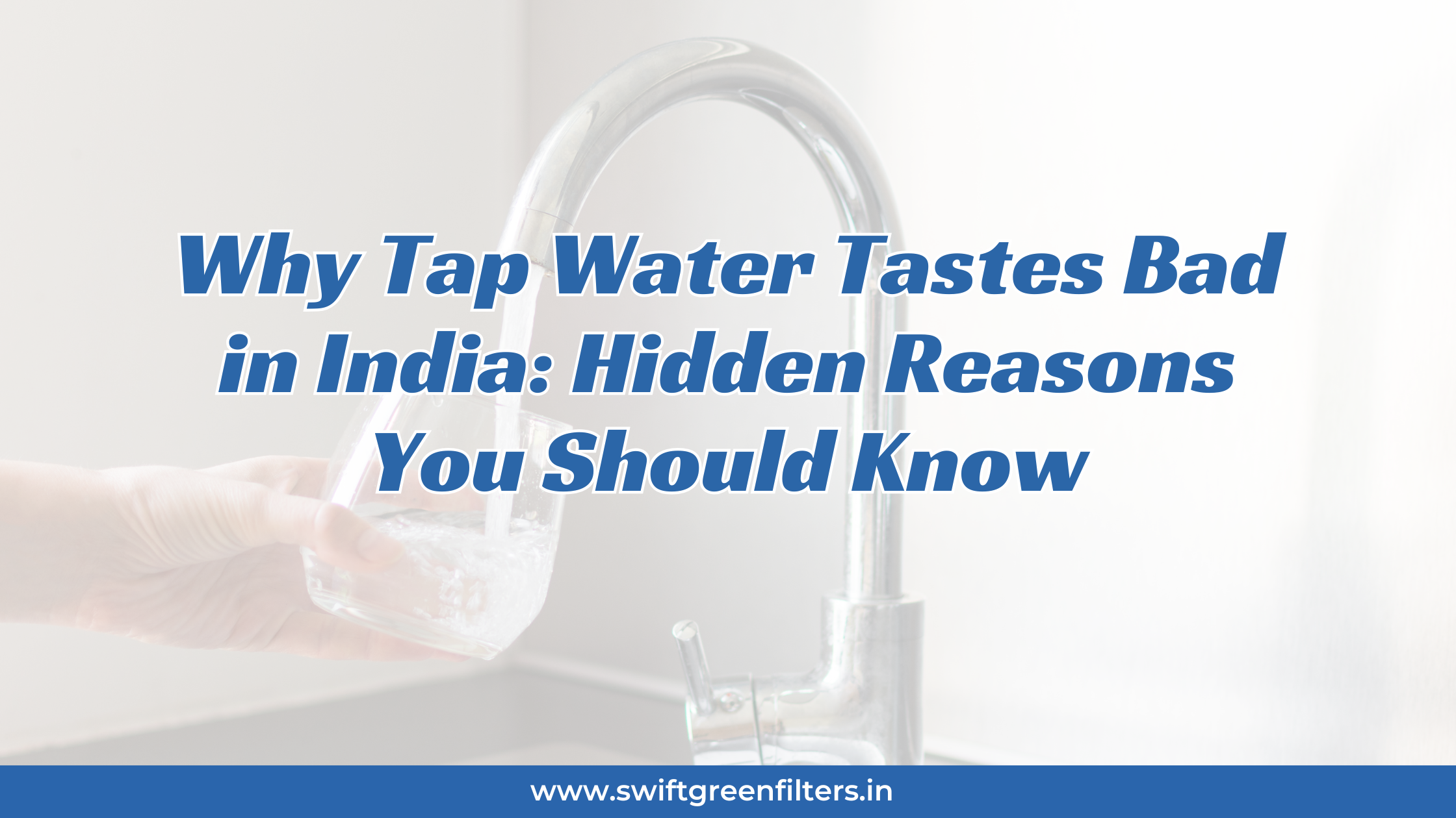 Why Tap Water Tastes Bad in India